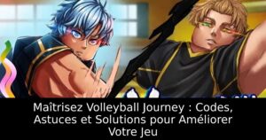 Maîtrisez Volleyball Journey : Codes, Astuces et Solutions pour Améliorer Votre Jeu