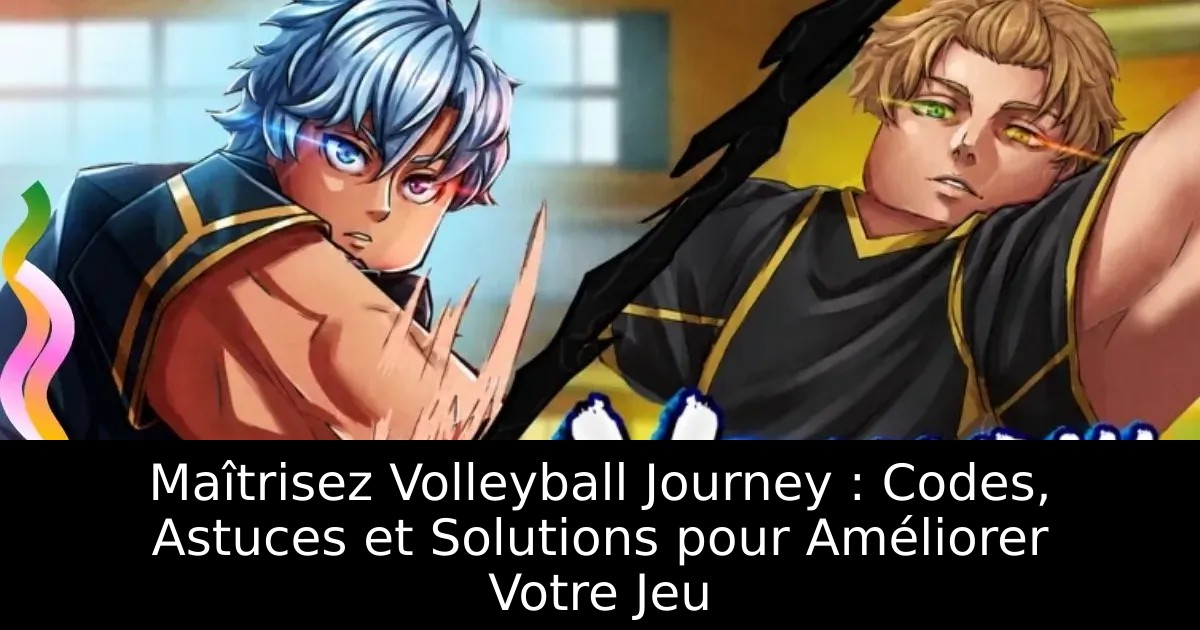 Maîtrisez Volleyball Journey : Codes, Astuces et Solutions pour Améliorer Votre Jeu