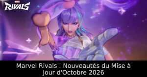 Marvel Rivals : Nouveautés du Mise à Jour d&rsquo;Octobre 2026