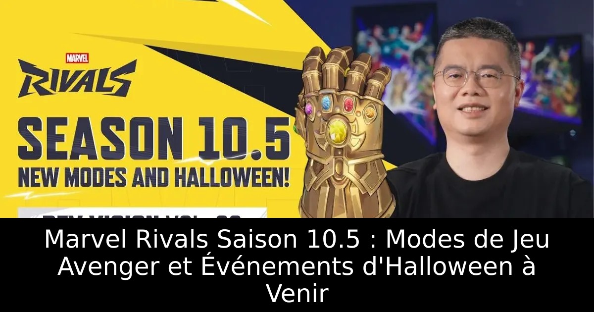 Marvel Rivals Saison 10.5 : Modes de Jeu Avenger et Événements d&rsquo;Halloween à Venir