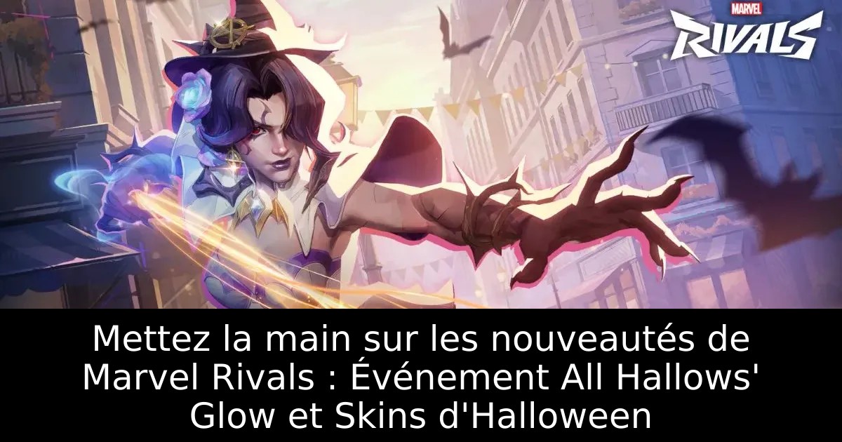 Mettez la main sur les nouveautés de Marvel Rivals : Événement All Hallows&rsquo; Glow et Skins d&rsquo;Halloween