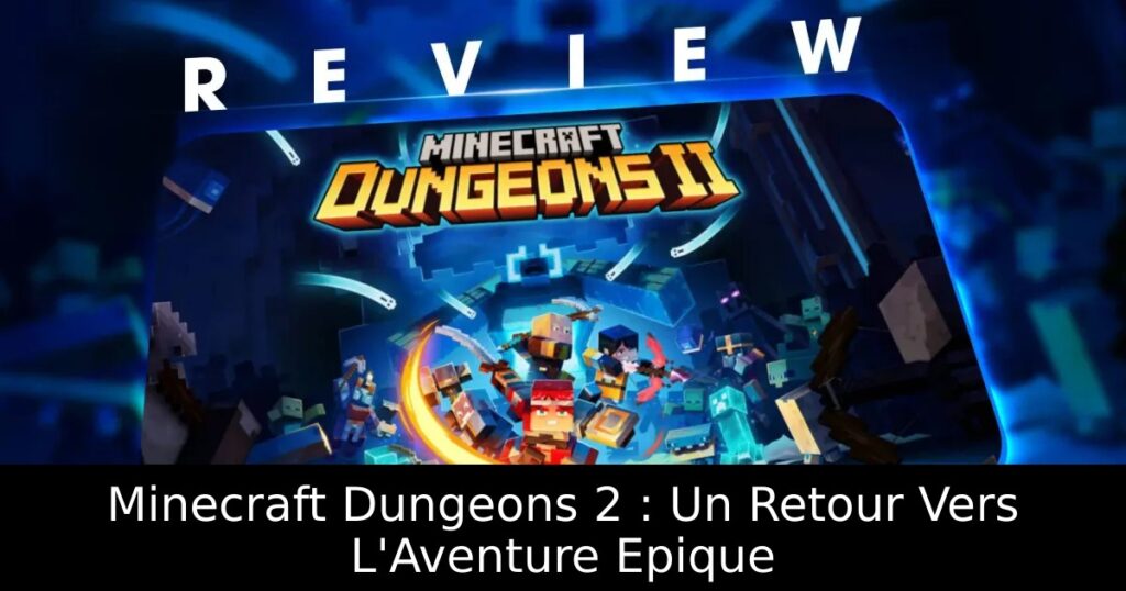 Minecraft Dungeons 2 : Un Retour Vers L&rsquo;Aventure Epique