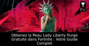 Obtenez la Peau Lady Liberty Purge Gratuite dans Fortnite : Votre Guide Complet