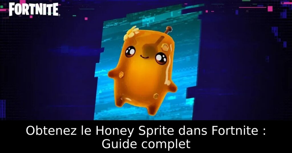 Obtenez le Honey Sprite dans Fortnite : Guide complet