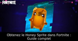 Obtenez le Honey Sprite dans Fortnite : Guide complet