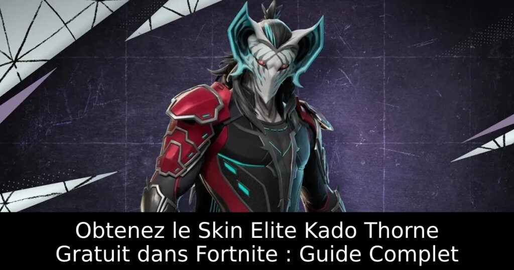 Obtenez le Skin Elite Kado Thorne Gratuit dans Fortnite : Guide Complet