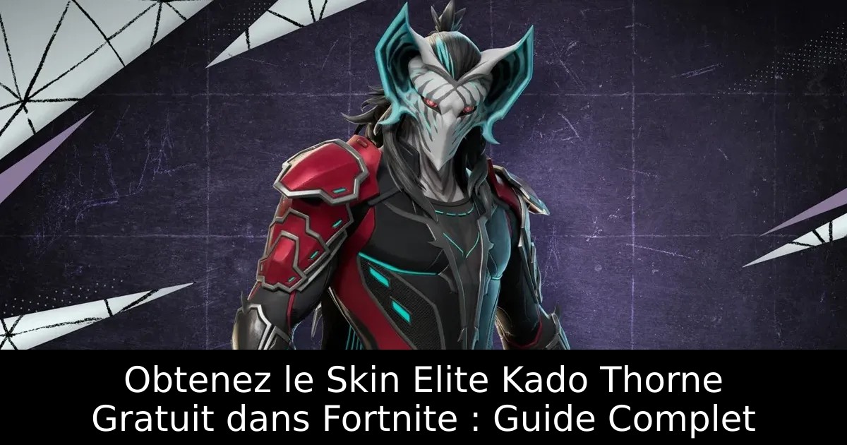 Obtenez le Skin Elite Kado Thorne Gratuit dans Fortnite : Guide Complet