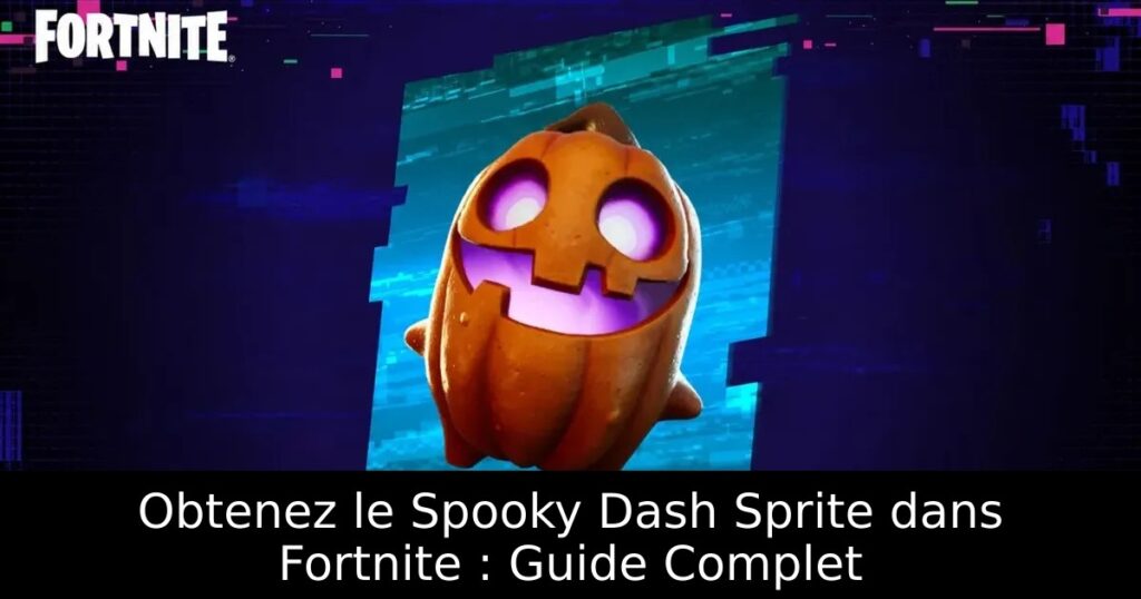 Obtenez le Spooky Dash Sprite dans Fortnite : Guide Complet