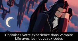 Optimisez votre expérience dans Vampire Life avec les nouveaux codes