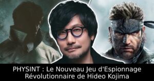 PHYSINT : Le Nouveau Jeu d&rsquo;Espionnage Révolutionnaire de Hideo Kojima