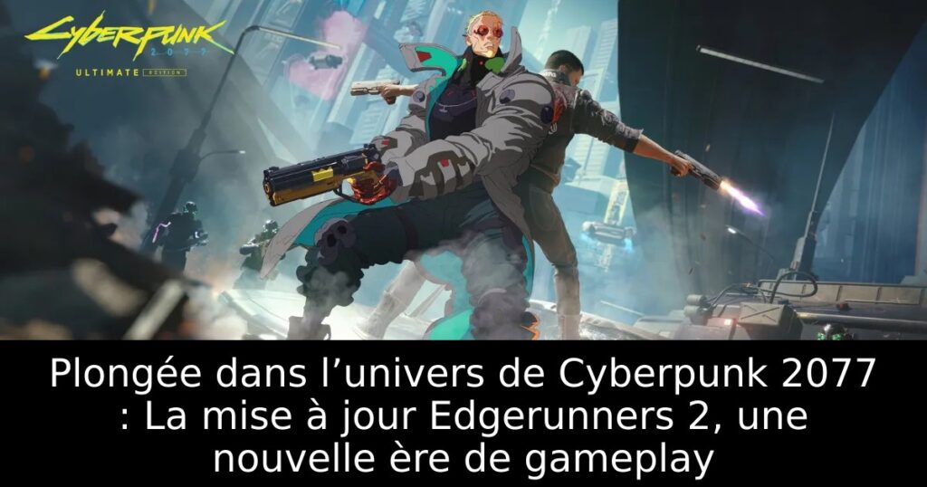 Plongée dans l’univers de Cyberpunk 2077 : La mise à jour Edgerunners 2, une nouvelle ère de gameplay