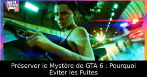 Préserver le Mystère de GTA 6 : Pourquoi Éviter les Fuites
