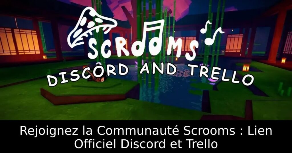 Rejoignez la Communauté Scrooms : Lien Officiel Discord et Trello