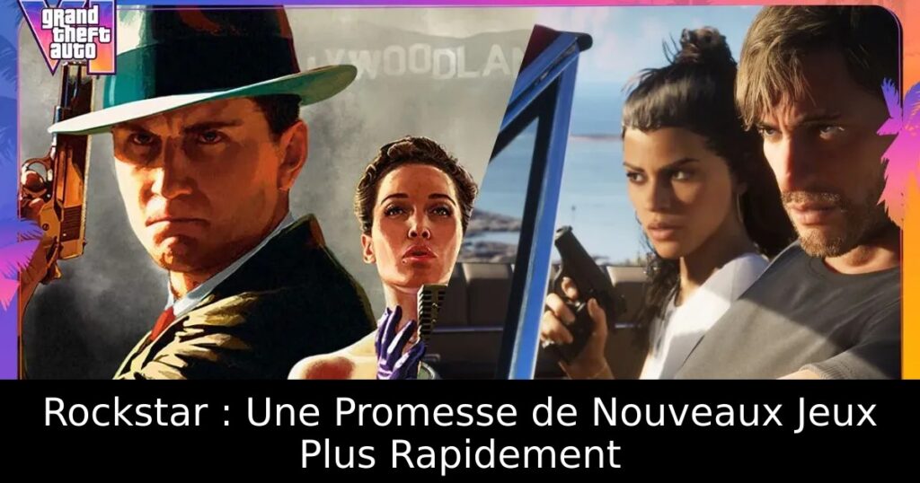 Rockstar : Une Promesse de Nouveaux Jeux Plus Rapidement
