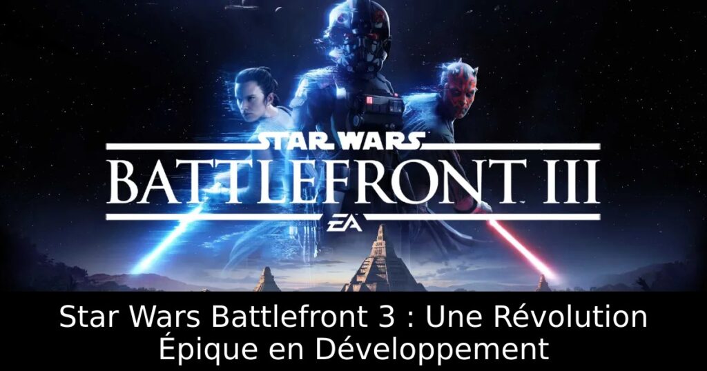 Star Wars Battlefront 3 : Une Révolution Épique en Développement