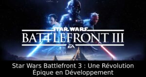 Star Wars Battlefront 3 : Une Révolution Épique en Développement