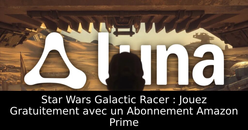 Star Wars Galactic Racer : Jouez Gratuitement avec un Abonnement Amazon Prime
