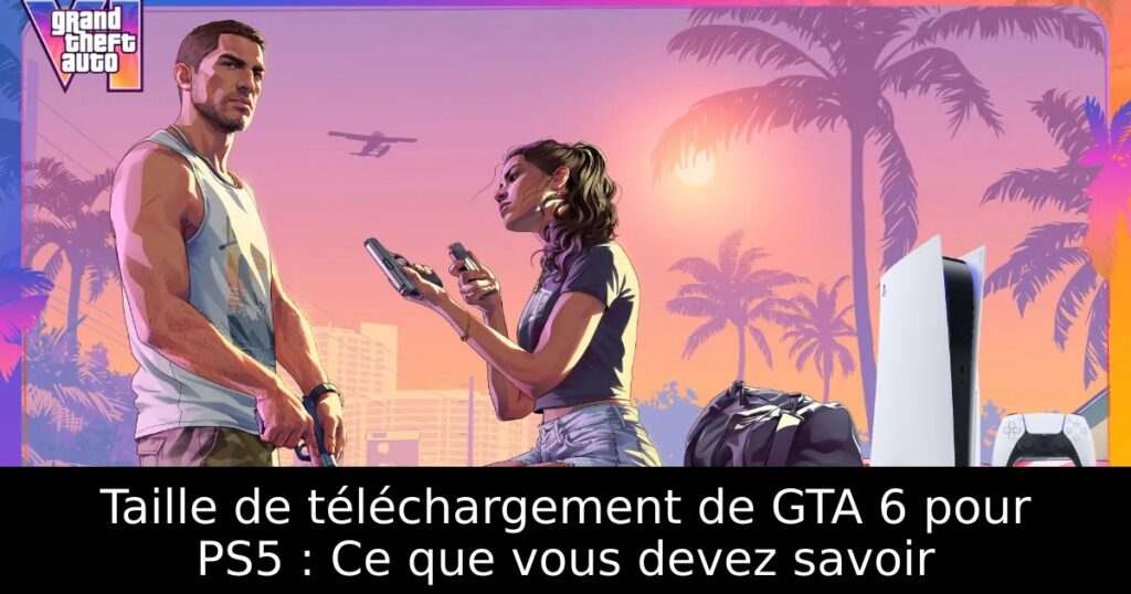 Taille de téléchargement de GTA 6 pour PS5 : Ce que vous devez savoir