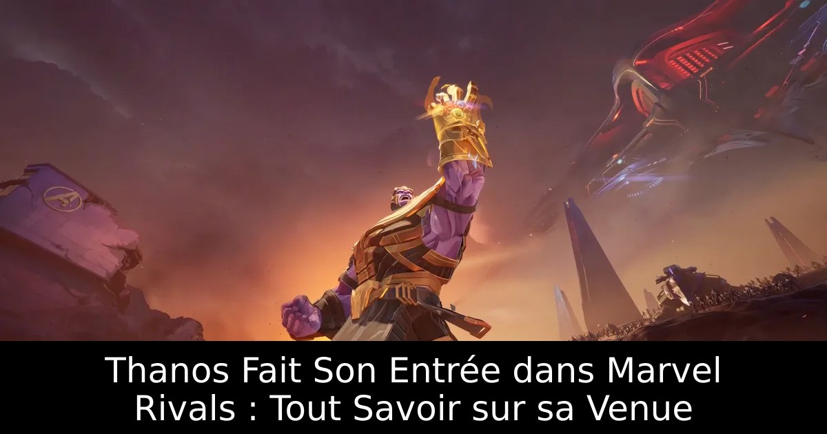 Thanos Fait Son Entrée dans Marvel Rivals : Tout Savoir sur sa Venue
