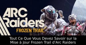 Tout Ce Que Vous Devez Savoir sur la Mise à Jour Frozen Trail d&rsquo;Arc Raiders