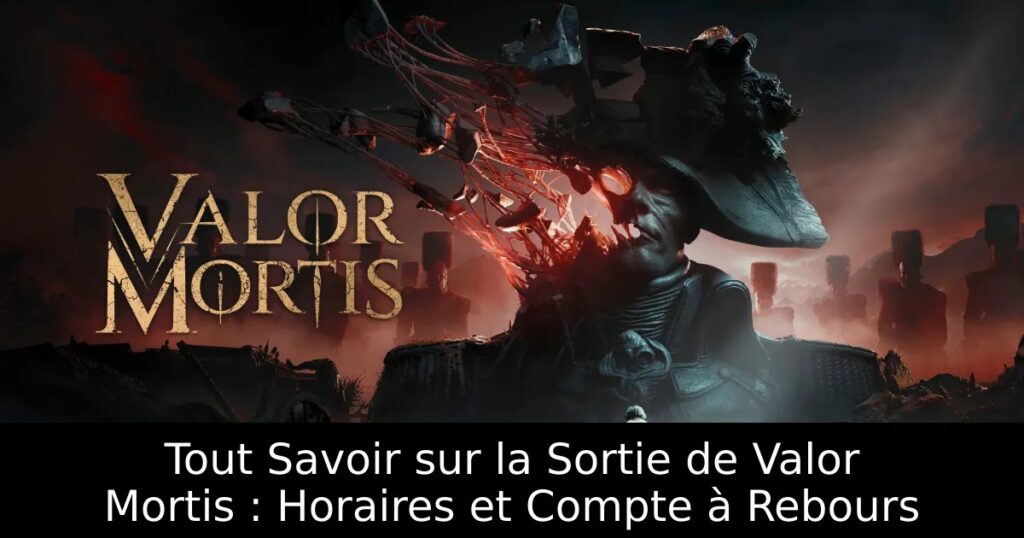 Tout Savoir sur la Sortie de Valor Mortis : Horaires et Compte à Rebours