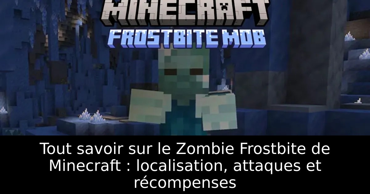 Tout savoir sur le Zombie Frostbite de Minecraft : localisation, attaques et récompenses