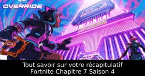 Tout savoir sur votre récapitulatif Fortnite Chapitre 7 Saison 4