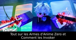 Tout sur les Armes d&rsquo;Anime Zero et Comment les Invoker