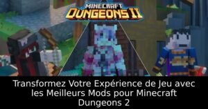 Transformez Votre Expérience de Jeu avec les Meilleurs Mods pour Minecraft Dungeons 2