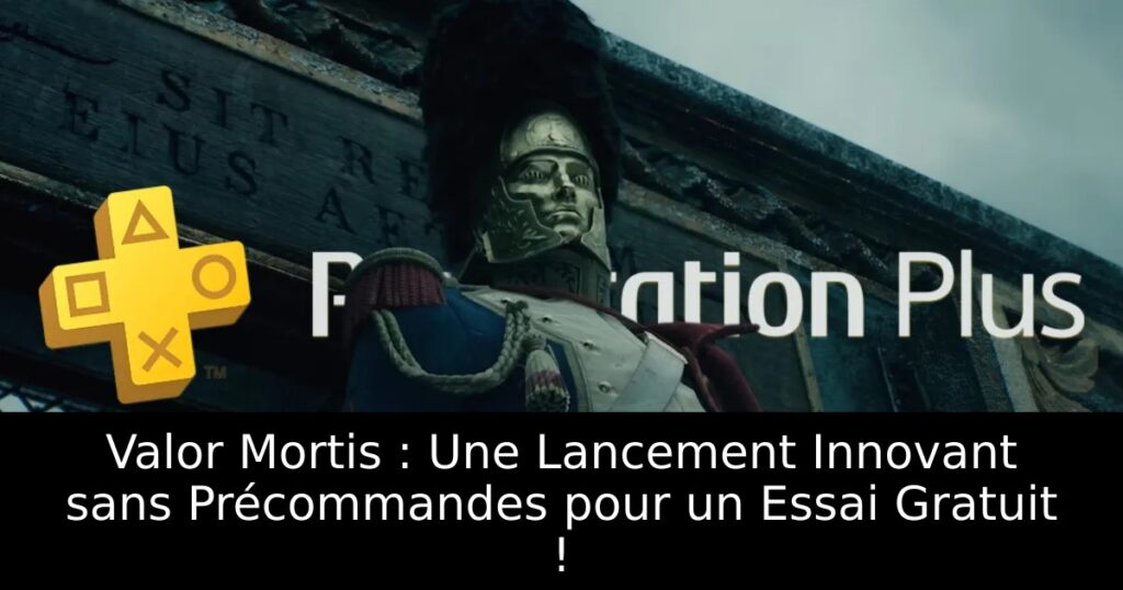 Valor Mortis : Une Lancement Innovant sans Précommandes pour un Essai Gratuit !