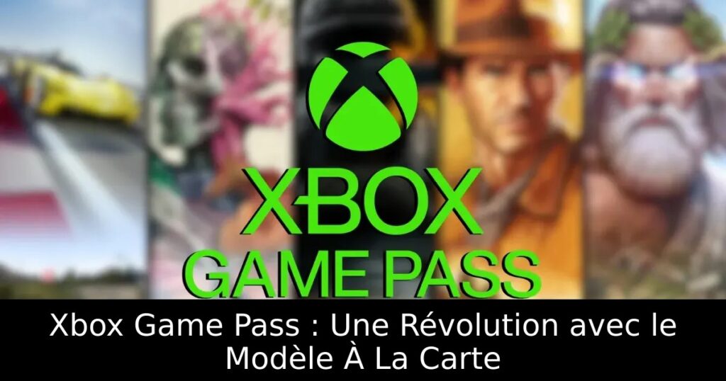 Xbox Game Pass : Une Révolution avec le Modèle À La Carte